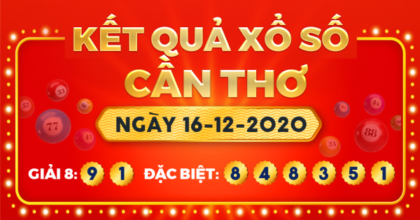 Kết quả xổ số Cần Thơ ngày 16/12/2020