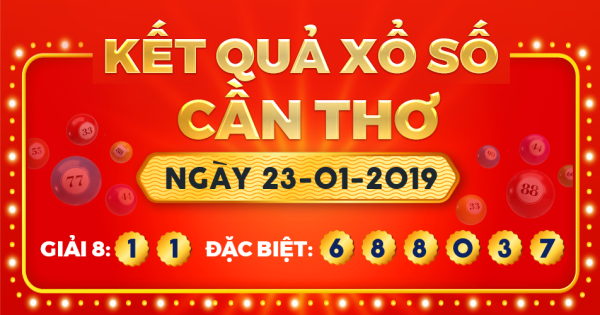 Kết quả xổ số Cần Thơ ngày 23/1/2019