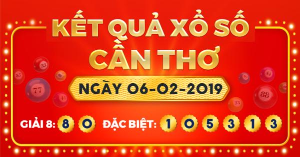 Kết quả xổ số Cần Thơ ngày 6/2/2019